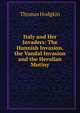 Italy and Her Invaders: The Hunnish Invasion. the Vandal Invasion and the Herulian Mutiny, Thomas Hodgkin 