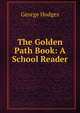 The Golden Path Book: A School Reader, Hodges George 