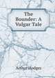 The Bounder: A Vulgar Tale, Arthur Hodges 