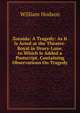 Zoraida: A Tragedy: As It Is Acted at the Theatre-Royal in Drury-Lane. to Which Is Added a Postscript, Containing Observations On Tragedy, William Hodson 