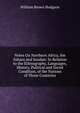 Notes On Northern Africa, the Sahara and Soudan: In Relation to the Ethnography, Languages, History, Political and Social Condition, of the Nations of Those Countries, William Brown Hodgson 