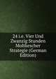 24 i.e. Vier Und Zwanzig Stunden Moltkescher Strategie (German Edition), 