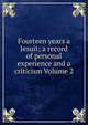 Fourteen years a Jesuit; a record of personal experience and a criticism Volume 2, 