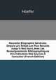Nouvelle Biographie G?n?rale: Depuis Les Temps Les Plus Recul?s Jusqu'? Nos Jours, Avec Les Renseignements Bibliographiques Et L'indication Des Sources ? Consulter (French Edition), Hoefer 