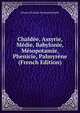 Chaldee, Assyrie, Medie, Babylonie, Mesopotamie, Phenicie, Palmyrene (French Edition), Johann Christian Ferdinand Hoefer 