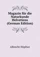 Magazin fur die Naturkunde Helvetiens (German Edition), Albrecht Hopfner 