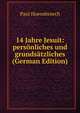 14 Jahre Jesuit: personliches und grundsatzliches (German Edition), Paul Hoensbroech 