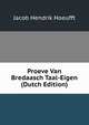 Proeve Van Bredaasch Taal-Eigen (Dutch Edition), Jacob Hendrik Hoeufft 