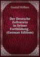 Der Deutsche Zollverein in Seiner Fortbildung . (German Edition), Gustaf Hofken 