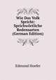 Wie Das Volk Spricht: Sprichw?rtliche Redensarten (German Edition), Edmund Hoefer 