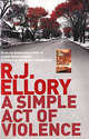 A Simple Act of Violence. Ellory R.J., R. J. Ellory 