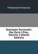Stanislaw Tarnowski: Rys Zycia I Prac, Volume 2 (Polish Edition), Ferdynand Hoesick 