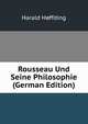 Rousseau Und Seine Philosophie (German Edition), Hoffding Harald 