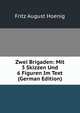 Zwei Brigaden: Mit 3 Skizzen Und 6 Figuren Im Text (German Edition), Fritz August Hoenig 