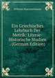 Ein Griechisches Lehrbuch Der Metrik: Literar-Historische Studien . (German Edition), Wilhelm Hoerschelmann 