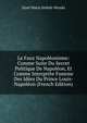 Le Faux Napoleonisme: Comme Suite Du Secret Politique De Napoleon, Et Comme Interprete Funeste Des Idees Du Prince Louis-Napoleon (French Edition), Jozef Maria Hoene-Wroski 