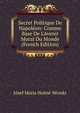 Secret Politique De Napol?on: Comme Base De L'Avenir Moral Du Monde (French Edition), Jozef Maria Hoene-Wroski 