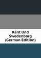 Kant Und Swedenborg (German Edition), 