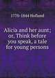 Alicia and her aunt; or, Think before you speak, a tale for young persons, Hofland 