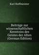 Beitrage zur wissenschaftlichen Kenntniss des Geistes der Alten (German Edition), Karl Hoffmeister 
