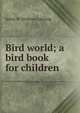 Bird world; a bird book for children, Jenny H. Stickney Lansing 