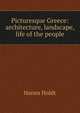 Picturesque Greece: architecture, landscape, life of the people, Hanns Holdt 