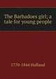 The Barbadoes girl; a tale for young people, Hofland 