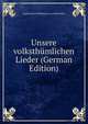 Unsere volksthumlichen Lieder (German Edition), August Heinri Hoffmann von Fallersleben 