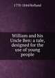 William and his Uncle Ben: a tale, designed for the use of young people, Hofland 