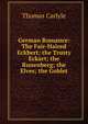 German Romance: The Fair-Haired Eckbert; the Trusty Eckart; the Runenberg; the Elves; the Goblet, Carlyle, Thomas, 1795-1881 