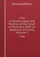 A Treatise Upon the Practice of the Court of Chancery: With an Appendix of Forms, Volume 2, Murray Hoffman 