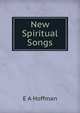 New Spiritual Songs, E A Hoffman 