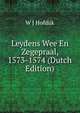 Leydens Wee En Zegepraal, 1573-1574 (Dutch Edition), W J Hofdijk 