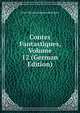 Contes Fantastiques, Volume 12 (German Edition), Ernst Theodor Amadeus Hoffmann 