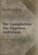 Die Compilation Der Digesten Justinians., Franz Hofmann 