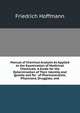 Manual of Chemical Analysis As Applied to the Examination of Medicinal Chemicals: A Guide for the Determination of Their Identity and Quality and for . of Pharmaceutists, Physicians, Druggists, and, Friedrich Hoffmann 