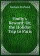 Emily's Reward: Or, the Holiday Trip to Paris, Hofland 