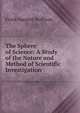The Sphere of Science: A Study of the Nature and Method of Scientific Investigation, Frank Sargent Hoffman 