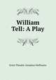 William Tell: A Play, Ernst Theodor Amadeus Hoffmann 