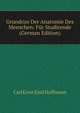 Grundriss Der Anatomie Des Menschen: Fur Studirende (German Edition), Carl Ernst Emil Hoffmann 