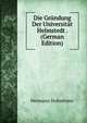 Die Gr?ndung Der Universit?t Helmstedt . (German Edition), Hermann Hofmeister 