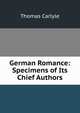 German Romance: Specimens of Its Chief Authors, Carlyle, Thomas, 1795-1881 