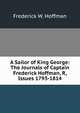 A Sailor of King George: The Journals of Captain Frederick Hoffman, R, Issues 1793-1814, Frederick W. Hoffman 
