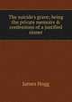 The suicide's grave; being the private memoirs & confessions of a justified sinner, Hogg James 