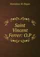 Saint Vincent Ferrer: O.P, Stanislaus M. Hogan 