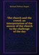 The church and the crowd: an interpretation of the answer of the church to the challenge of the day, Richard Wallace Hogue 