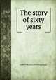 The story of sixty years, Wilber Fisk] [from old catalog] [Hogan 