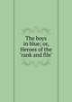 The boys in blue; or, Heroes of the "rank and file", 