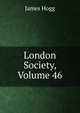 London Society, Volume 46, Hogg James 