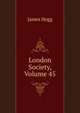 London Society, Volume 45, Hogg James 